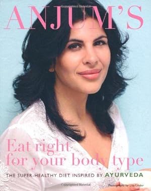 Seller image for Anjum's Eat Right for Your Body Type: The Super-healthy Diet Inspired by Ayurveda for sale by WeBuyBooks
