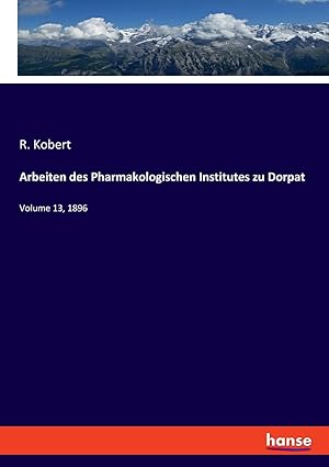 Imagen del vendedor de Arbeiten des Pharmakologischen Institutes zu Dorpat: Volume 13, 1896 (German Edition) a la venta por Redux Books