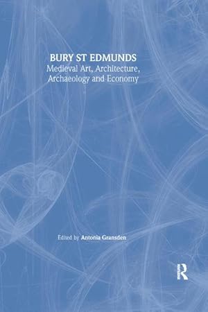 Bild des Verkufers fr Bury St. Edmunds : Medieval Art, Architecture, Archaeology and Economy zum Verkauf von AHA-BUCH GmbH