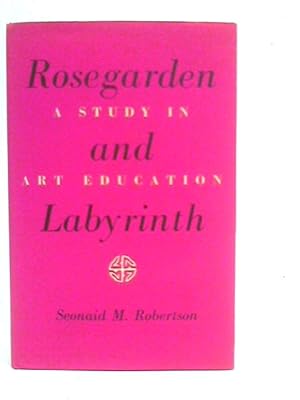 Seller image for Rosegarden and Labyrinth: A Study in Art Education for sale by World of Rare Books