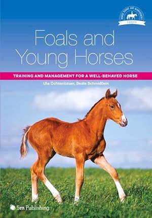 Image du vendeur pour Foals and Young Horses : Training and Management for a Well-Behaved Horse mis en vente par AHA-BUCH GmbH