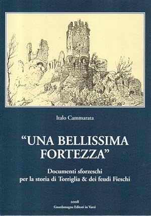 Una bellissima fortezza. Documenti sforzeschi per la storia di Torriglia e dei feudi Fieschi