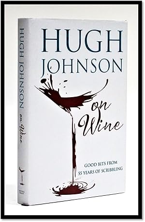 Seller image for Hugh Johnson on Wine. Good Bits from 55 Years of Scribbling for sale by Blind-Horse-Books (ABAA- FABA)