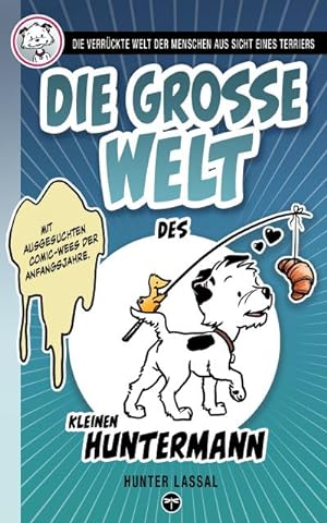 Seller image for Die groe Welt des kleinen Huntermann : Die verrckte Welt der Menschen aus Sicht eines Terriers for sale by AHA-BUCH GmbH