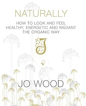 Seller image for Naturally: How to Look and Feel Healthy, Energetic and Radiant the Organic Way for sale by WeBuyBooks