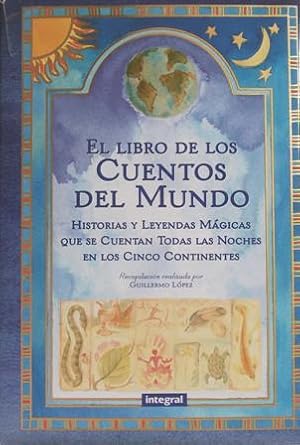 Imagen del vendedor de El libro de los cuentos del mundo. Historias y leyendas Mgicas que se cuentan todas las noches en los Cinco Continentes. a la venta por Librera y Editorial Renacimiento, S.A.