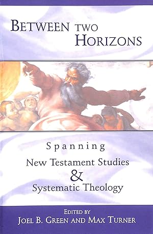 Seller image for Between Two Horizons: Spanning New Testament Studies and Systematic Theology for sale by M Godding Books Ltd