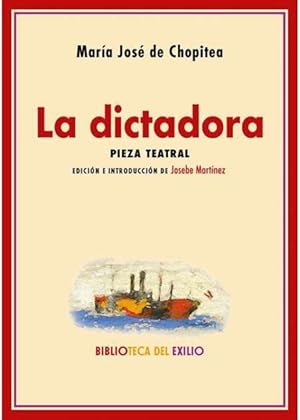 Seller image for La dictadora. Pieza teatral. Edicin e introduccin de Josebe Martnez. Prlogo de Federico S. Incln. La dictadora es la obra del intraexilio, que describe la vecindad consuetudinaria entre las familias del destierro. Una convivencia que dio lugar a relaciones amistosas o a enemistades que tienen tanto o ms que ver con el transcurrir ordinario que con las ideologas. As, La dictadora recrea el conflicto generacional, intrafamiliar, del que fue testigo la autora, Mara Jos de Chopitea, entre (presuntamente) la intelectual Margarita Nelken, dibujada como la dictadora, y su nieta Margarita Salas, a quien llamaban Cuqui, con quien viva. Desavenencias entre ambas motivadas por el noviazgo de Cuqui con el hijo del dramaturgo Cipriano Rivas Cherif, quien fuera a su vez cuado de Manuel Azaa. La familia Rivas Cherif-Azaa y la familia Nelken presentaban dos lneas polticas dispares, que ocasionaron posturas enfrentadas que se perpetuaron en el exilio incluso, cuando ambas familias, en for sale by Librera y Editorial Renacimiento, S.A.