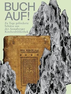 Bild des Verkufers fr BUCH AUF! : Zu Tage gefrderte Schtze aus der Annaberger Kirchenbibliothek zum Verkauf von AHA-BUCH GmbH