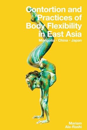 Seller image for Contortion and Practices of Body Flexibility in East Asia for sale by AHA-BUCH GmbH