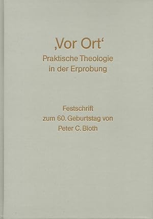 Image du vendeur pour Vor Ort` - Praktische Theologie in der Erprobung. Festschrift zum 60. Geburtstag von Peter C. Bloth mis en vente par Antiquariat Kastanienhof