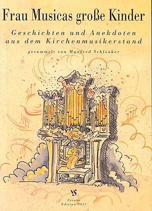 Bild des Verkufers fr Frau Musicas grosse Kinder: Geschichten und Anekdoten aus dem Kirchenmusikerstand zum Verkauf von Antiquariat Kastanienhof