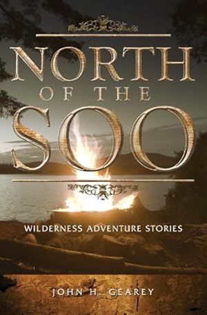 Bild des Verkufers fr North of the Soo: Wilderness Adventure Stories zum Verkauf von moluna