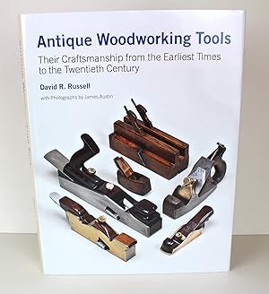 Antique Woodworking Tools: Their Craftsmanship from the Earliest Times to the Twentieth Century