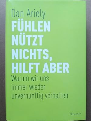 Bild des Verkufers fr Fhlen ntzt nichts, hilft aber - Warum wir uns immer wieder unvernnftig verhalten zum Verkauf von Versandantiquariat Jena