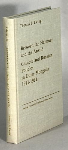 Immagine del venditore per Between the hammer and the anvil? Chinese and Russian policies in Outer Mongolia 1911-1921 venduto da Rulon-Miller Books (ABAA / ILAB)