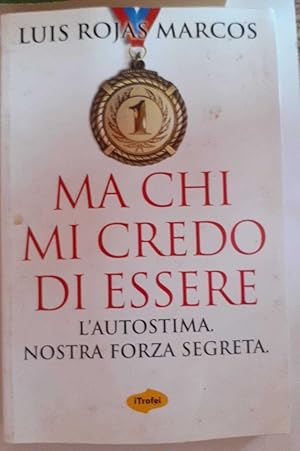 Imagen del vendedor de Ma chi mi credo di essere. L'autostima. Nostra forza segreta a la venta por librisaggi