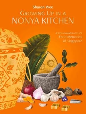 Imagen del vendedor de Growing Up in a Nonya Kitchen : A Peranakan Family's Food Memories of Singapore a la venta por AHA-BUCH GmbH