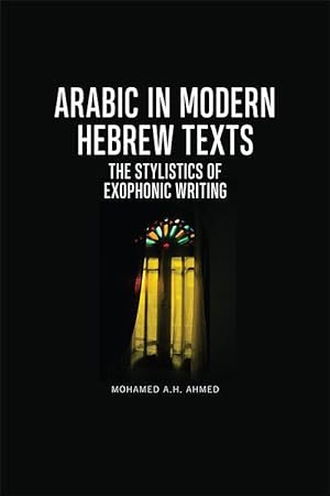 Bild des Verkufers fr Arabic in Modern Hebrew Texts: The Stylistics of Exophonic Writing zum Verkauf von moluna