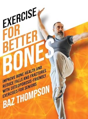 Seller image for Exercise for Better Bones : Improve Bone Health and Reduce Falls and Fractures With Osteoporosis-Friendly Exercises for Seniors for sale by AHA-BUCH GmbH