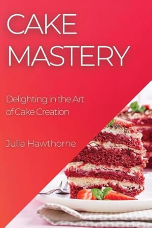 Immagine del venditore per Cake Mastery : Delighting in the Art of Cake Creation venduto da AHA-BUCH GmbH