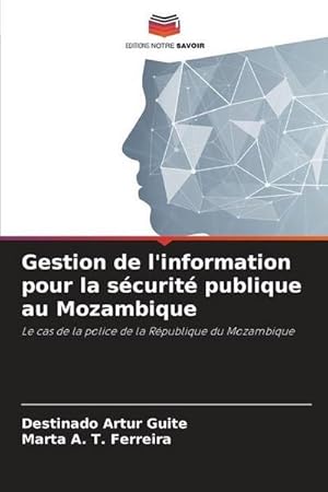 Seller image for Gestion de l'information pour la scurit publique au Mozambique : Le cas de la police de la Rpublique du Mozambique for sale by AHA-BUCH GmbH