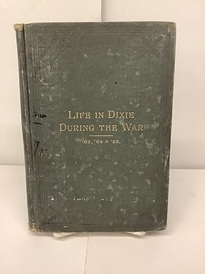 Life in Dixie During the War, 1863 1964 1865