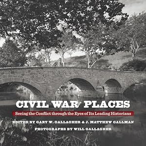 Bild des Verkufers fr Civil War Places: Seeing the Conflict Through the Eyes of Its Leading Historians zum Verkauf von moluna