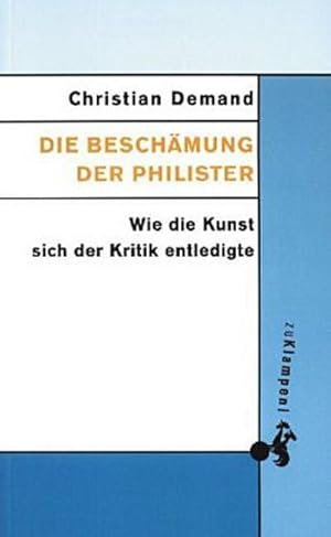 Bild des Verkufers fr Die Beschmung der Philister: Wie die Kunst sich der Kritik entledigte zum Verkauf von Che & Chandler Versandbuchhandlung