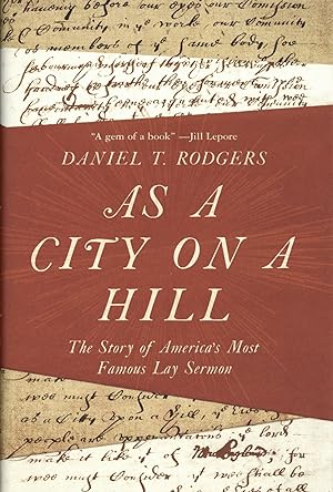 As a City on a Hill: The Story of America's Most Famous Lay Sermon