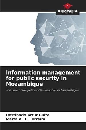 Seller image for Information management for public security in Mozambique : The case of the police of the republic of Mozambique for sale by AHA-BUCH GmbH