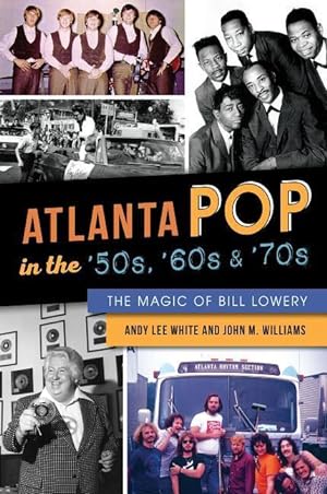Bild des Verkufers fr Atlanta Pop in the 50s, 60s and 70s: The Magic of Bill Lowery zum Verkauf von moluna