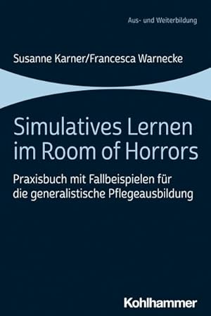 Bild des Verkufers fr Simulatives Lernen im Room of Horrors : Praxisbuch mit Fallbeispielen fr die generalistische Pflegeausbildung zum Verkauf von AHA-BUCH GmbH
