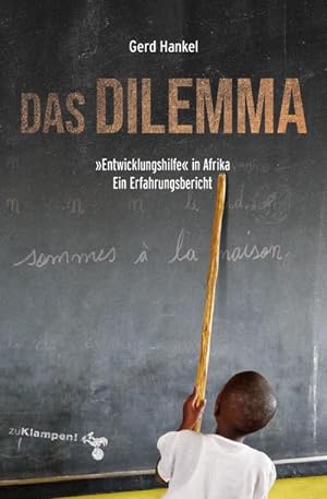 Seller image for Das Dilemma: Entwicklungshilfe in Afrika. Ein Erfahrungsbericht for sale by Che & Chandler Versandbuchhandlung