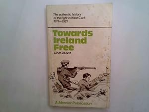 Seller image for Towards Ireland Free. The Authentic History of the Fight in West Cork 19 17-1921 for sale by Goldstone Rare Books