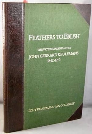 Feathers to Brush: The Victorian Bird Artist John Gerrard Keulemans 1842-1912.