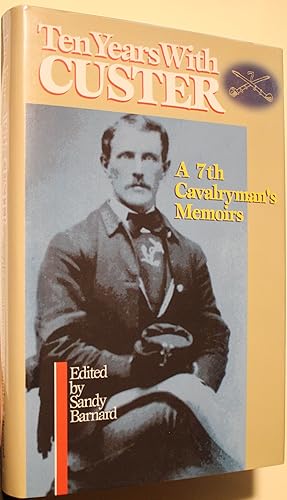 Imagen del vendedor de Ten Years With Custer A 7th Cavalryman's Memoirs a la venta por Old West Books  (ABAA)