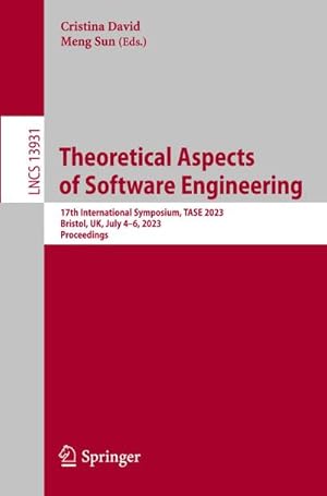 Bild des Verkufers fr Theoretical Aspects of Software Engineering : 17th International Symposium, TASE 2023, Bristol, UK, July 46, 2023, Proceedings zum Verkauf von AHA-BUCH GmbH