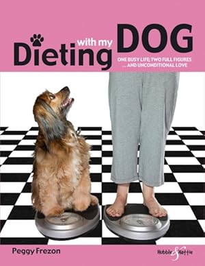Seller image for Dieting With My Dog : One Busy Life; Two Full Figures and Unconditional Love for sale by GreatBookPricesUK