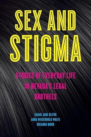 Bild des Verkufers fr Sex and Stigma: Stories of Everyday Life in Nevada\ s Legal Brothels zum Verkauf von moluna