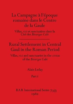 Bild des Verkufers fr La Campagne a l'epoque romaine dans le Centre de la Gaule / Rural Settlement in Central Gaul in the Roman Period, Part i : Villas, vici et sanctuaires dans la Cite de Bituriges Cubi / Villas, vici and sanctuaries in the civitas of the Bituriges Cubi zum Verkauf von AHA-BUCH GmbH