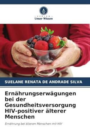 Imagen del vendedor de Ernhrungserwgungen bei der Gesundheitsversorgung HIV-positiver lterer Menschen : Ernhrung bei lteren Menschen mit HIV a la venta por AHA-BUCH GmbH