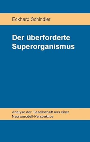 Bild des Verkufers fr Der berforderte Superorganismus : Analyse der Gesellschaft aus einer Neuromodell-Perspektive zum Verkauf von AHA-BUCH GmbH