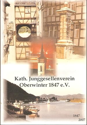 Chronik des Kath. Junggesellenvereins Oberwinter 1847 e.V. zum 160 jährigen Jubiläum