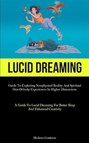 Immagine del venditore per Lucid Dreaming : Guide To Exploring Nonphysical Reality And Spiritual Out-of-body Experiences In Higher Dimensions (A Guide To Lucid Dreaming For Better Sleep And Enhanced Creativity) venduto da AHA-BUCH GmbH