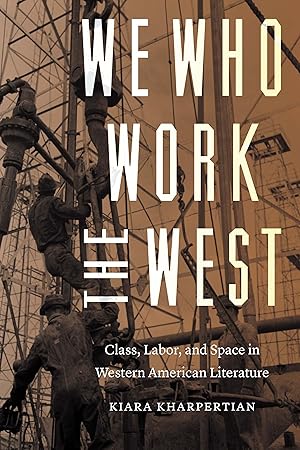Imagen del vendedor de We Who Work the West: Class, Labor, and Space in Western American Literature a la venta por moluna