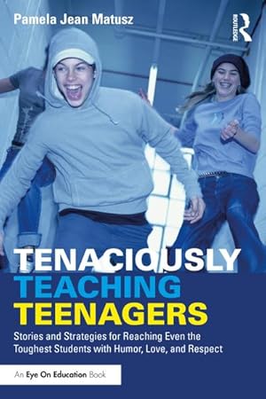 Bild des Verkufers fr Tenaciously Teaching Teenagers : Stories and Strategies for Reaching Even the Toughest Students with Humor, Love, and Respect zum Verkauf von AHA-BUCH GmbH