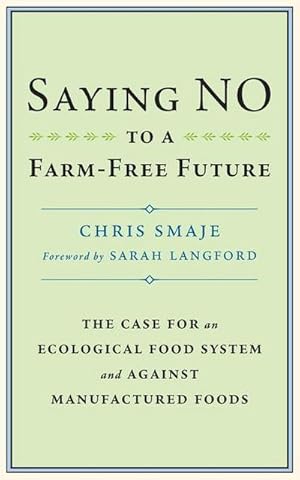 Image du vendeur pour Saying NO to a Farm-Free Future : The Case For an Ecological Food System and Against Manufactured Foods mis en vente par AHA-BUCH GmbH