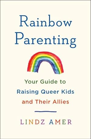 Bild des Verkufers fr Rainbow Parenting : Your Guide to Raising Queer Kids and Their Allies zum Verkauf von AHA-BUCH GmbH
