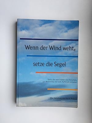 Bild des Verkufers fr Wenn der Wind weht, setze die Segel. Texte, die zum Fhlen und Forschen, zur Besinnung und zum Aufbruch einladen zum Verkauf von Bildungsbuch